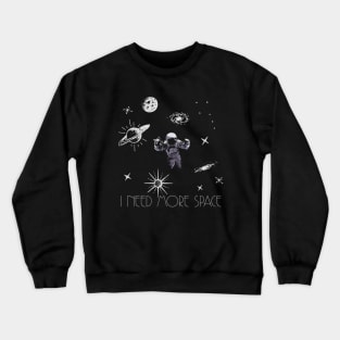 Need more space Crewneck Sweatshirt